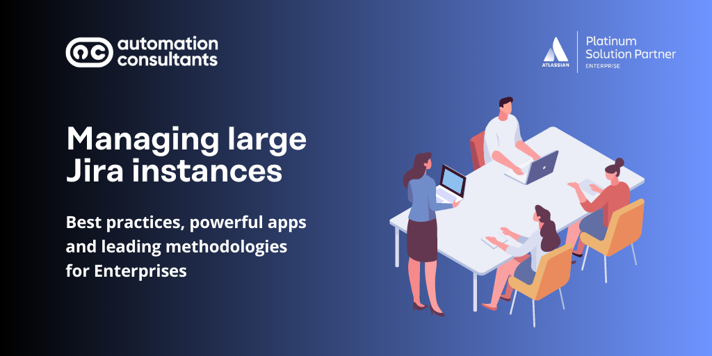 Managing large Jira instances: Best practices for Enterprises