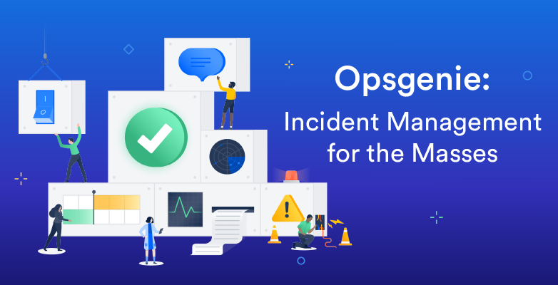 Opsgenie: Incident Management for the Masses