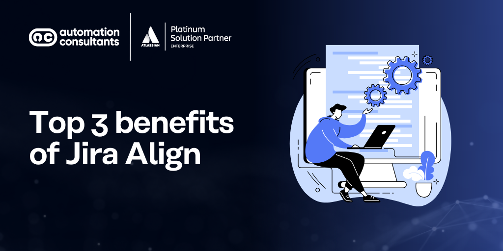 Top 3 benefits of Jira Align for enterprises
