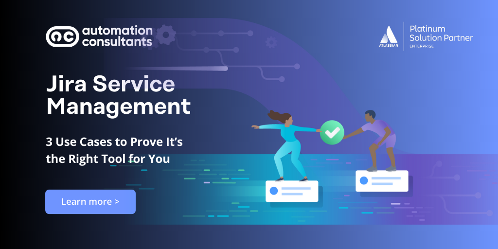 Jira Service Management: 3 Use Cases to Prove It’s the Right Tool for You
