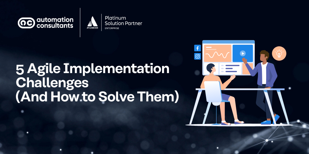 5 Agile Implementation Challenges (And How to Solve Them)