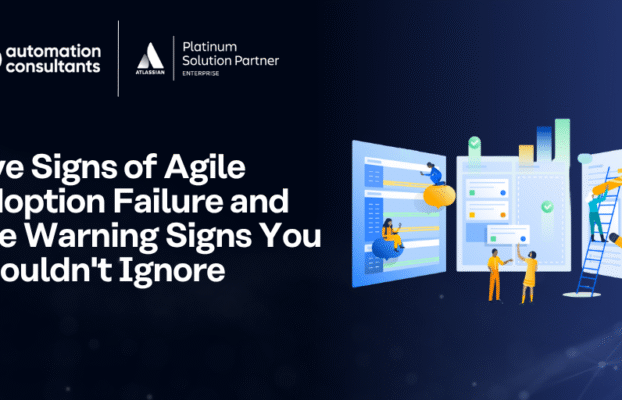 Five Signs of Agile Adoption Failure and The Warning Signs You Shouldn’t Ignore