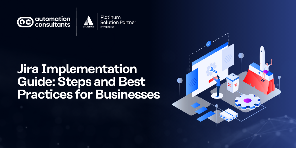 Jira Implementation Guide: Steps and Best Practices for Businesses