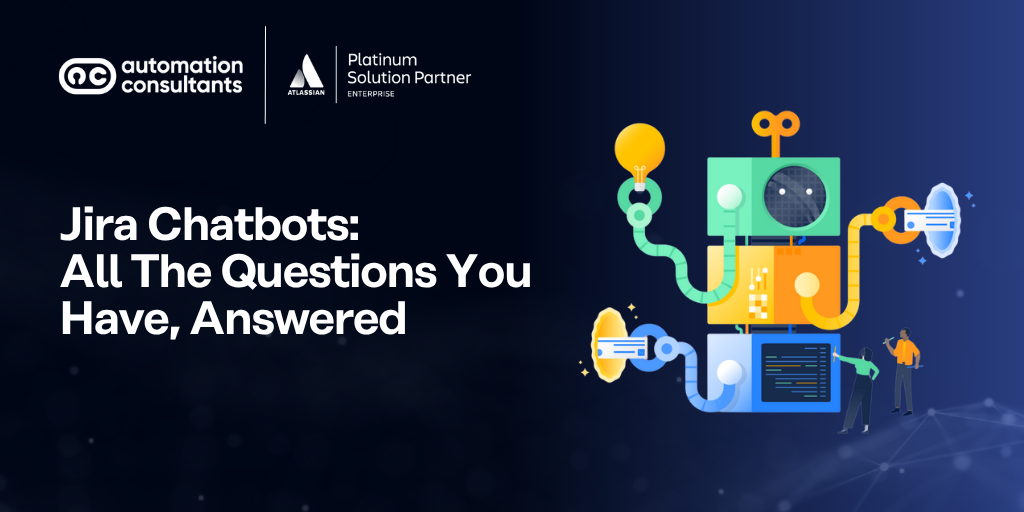 Jira Chatbots: All The Questions You Have, Answered